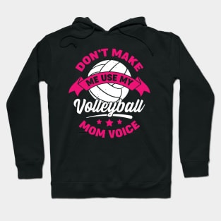 Don't Make Me Use My Volleyball Mom Voice Hoodie